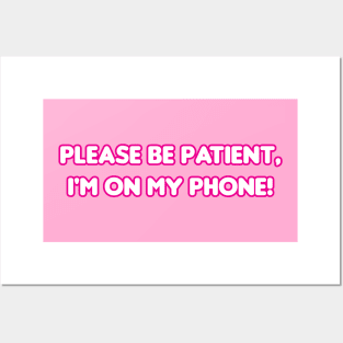 Please be patient, I'm on my phone! Posters and Art